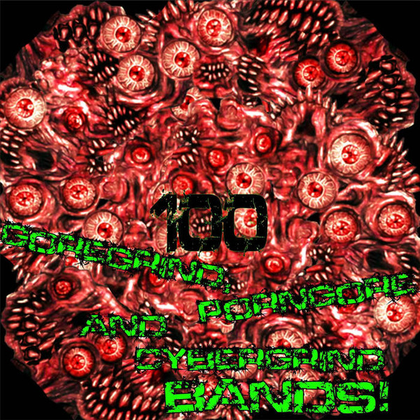 VARIOUS ARTISTS (GENERAL) - 100 Goregrind Porngore Cybergrind Bands Compilation Vol. 2 cover 
