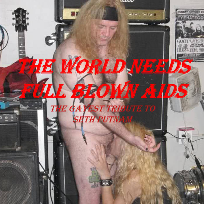 VARIOUS ARTISTS (TRIBUTE ALBUMS) - The World Needs Full Blown AIDS - The Gayest Tribute to Seth Putnam cover 