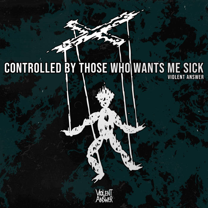 VIOLENT ANSWER - Controlled by Those Who Wants Me Sick cover 