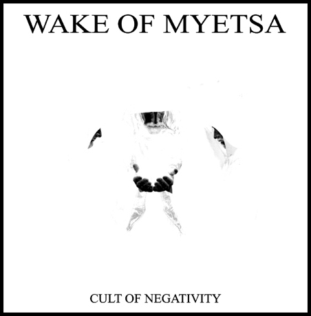 WAKE OF MYETSA - Cult Of Negativity cover 