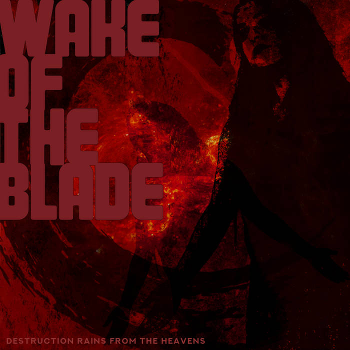 WAKE OF THE BLADE - Destruction Rains From The Heavens cover 