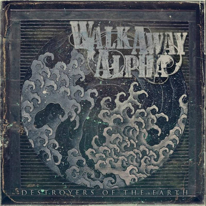 WALK AWAY ALPHA - Destroyers Of The Earth cover 