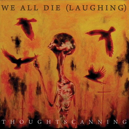 WE ALL DIE (LAUGHING) - Thoughtscanning cover 