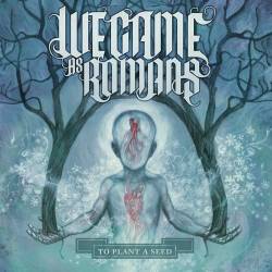 WE CAME AS ROMANS - To Plant a Seed cover 