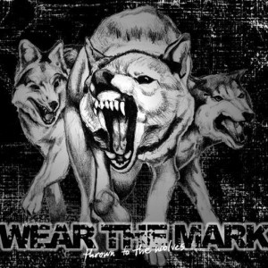 WEAR THE MARK - Thrown To The Wolves cover 