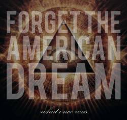 WHAT ONCE WAS - Forget the American Dream cover 