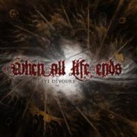 WHEN ALL LIFE ENDS - The Eye Devours cover 