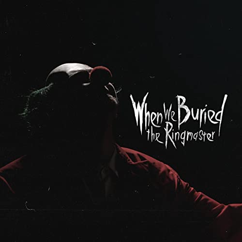 WHEN WE BURIED THE RINGMASTER - When We Buried The Ringmaster cover 