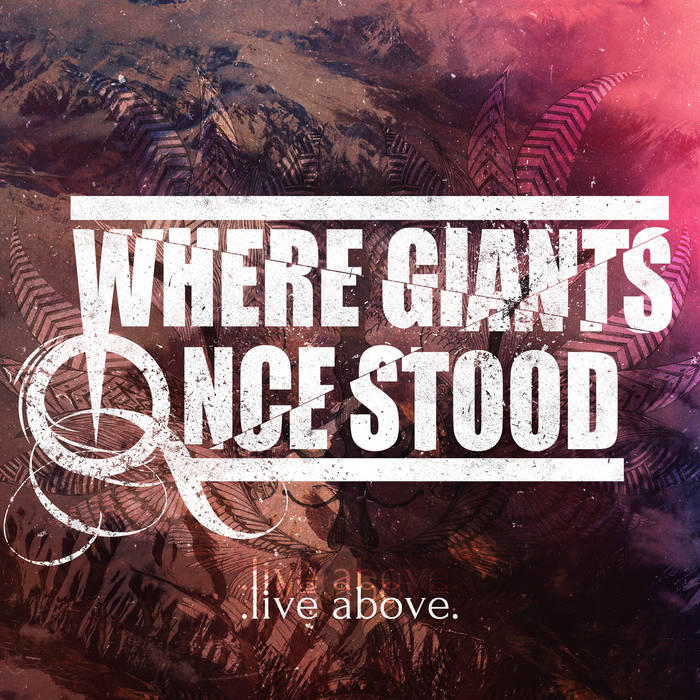 WHERE GIANTS ONCE STOOD - Live Above cover 