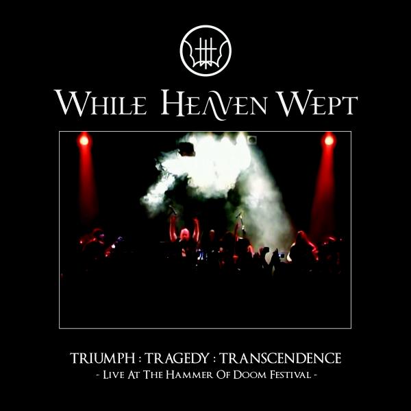 WHILE HEAVEN WEPT - Triumph:Tragedy:Transcendence (Live at The Hammer of Doom Festival) cover 