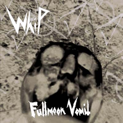 WHIP - Fullmoon Vomit cover 
