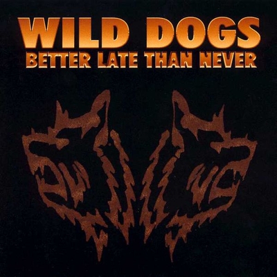 WILD DOGS - Better Late Than Never cover 