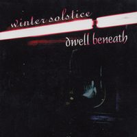 WINTER SOLSTICE - Winter Solstice / Dwell Beneath cover 