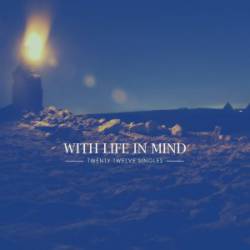 WITH LIFE IN MIND - Twenty Twelve Singles cover 