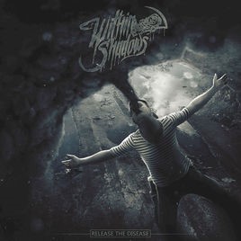 WITHIN SHADOWS - Release The Disease cover 