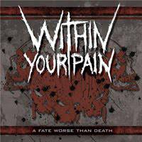 WITHIN YOUR PAIN - A Fate Worse Than Death cover 
