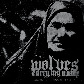 WOLVES CARRY MY NAME - Amongst Ruins And Ashes cover 