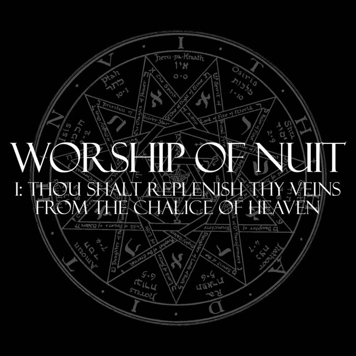 WORSHIP OF NUIT - I: Thou Shalt Replenish Thy Veins From The Chalice Of Heaven cover 