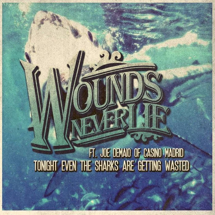 WOUNDS NEVER LIE - Tonight, Even The Sharks Are Getting Wasted cover 