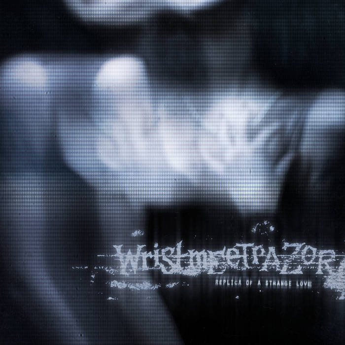 WRISTMEETRAZOR - Replica Of A Strange Love cover 