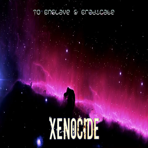 XENOCIDE - To Enslave And Eradicate cover 