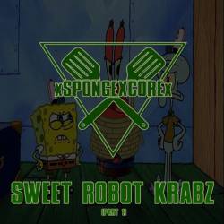 XSPONGEXCOREX - Sweet Robot Krabs (Part 1) cover 