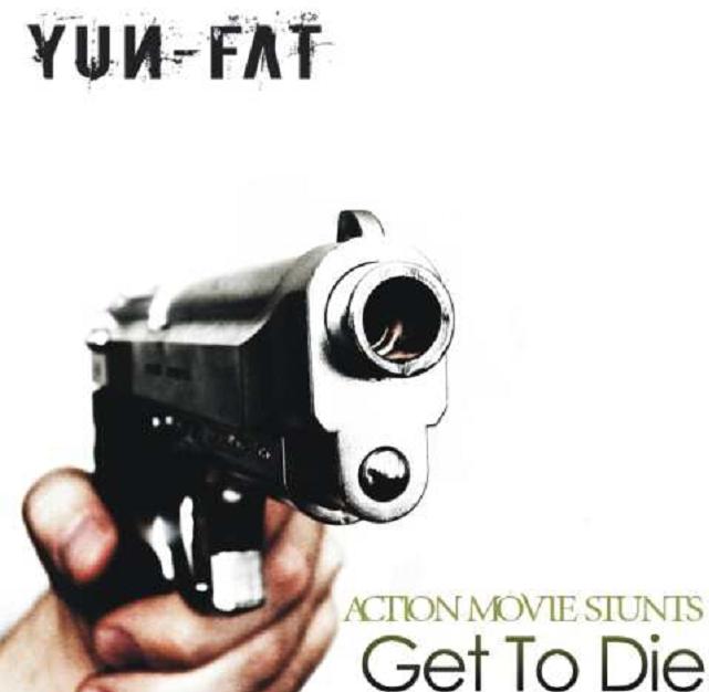 YUN-FAT - Action Movie Stunts Get to Die cover 