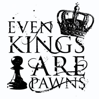 EVEN KINGS ARE PAWNS picture