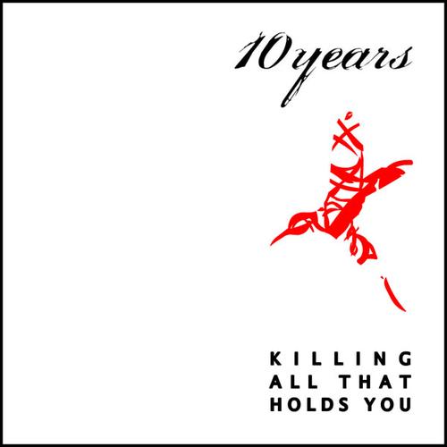 10 YEARS - Killing All That Holds You cover 