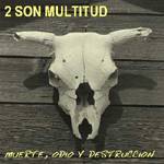 2 SON MULTITUD - Muerte, Odio, y Destrucción cover 