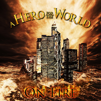 A HERO FOR THE WORLD - On Fire cover 