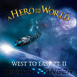 A HERO FOR THE WORLD - West to East  Pt. II: Space Ranger cover 