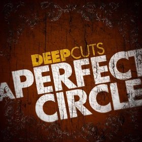 A PERFECT CIRCLE - Deep Cuts cover 