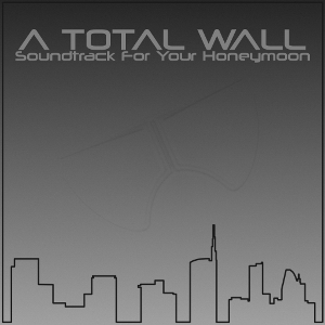 A TOTAL WALL - Soundtrack for Your Honeymoon cover 