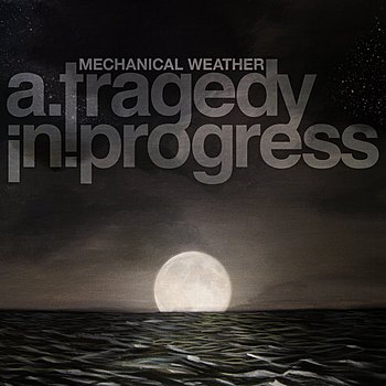 A TRAGEDY IN PROGRESS - Mechanical Weather cover 