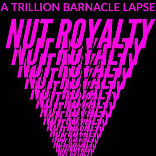 A TRILLION BARNACLE LAPSE - Nut Royalty cover 