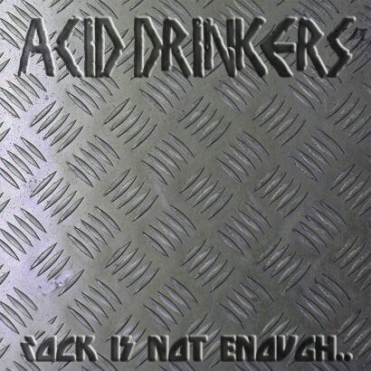 ACID DRINKERS - Rock Is Not Enough... cover 