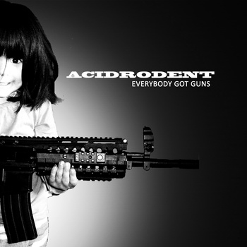 ACIDRODENT - Everybody Got Guns cover 