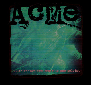 ACME - ...To Reduce The Choir To One Soloist cover 