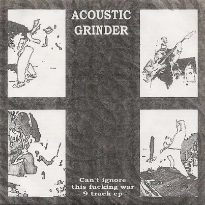 ACOUSTIC GRINDER - Can't Ignore This Fucking War - 9 Track EP cover 