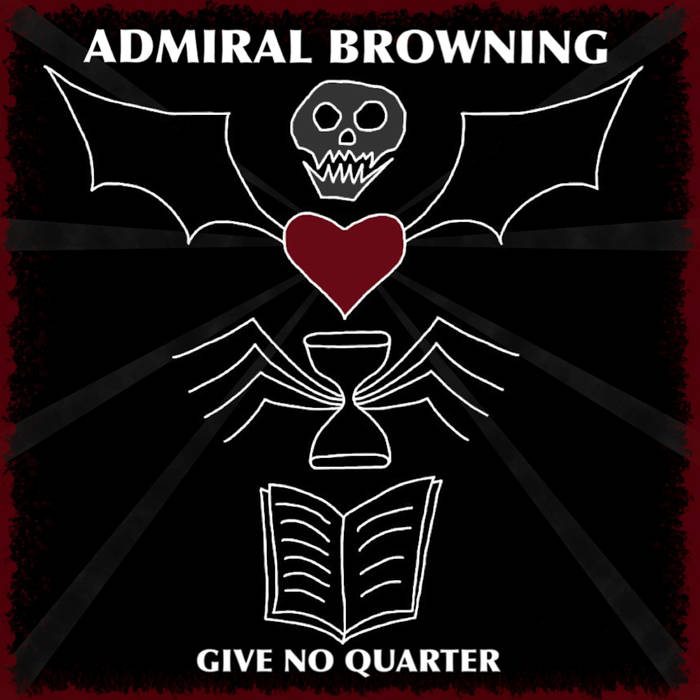ADMIRAL BROWNING - Give No Quarter cover 