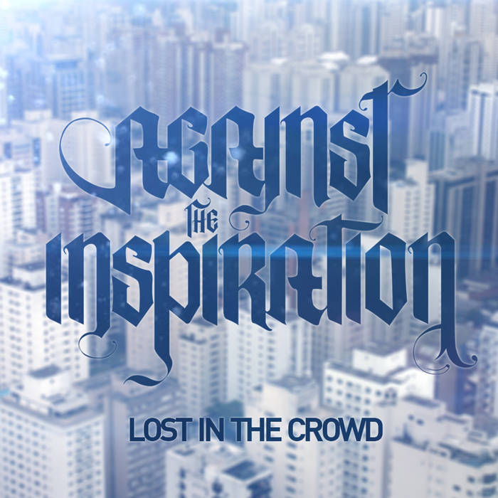 AGAINST THE INSPIRATION - Lost In The Crowd (pre​-​production) cover 