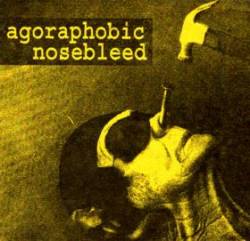 AGORAPHOBIC NOSEBLEED - Agoraphobic Nosebleed cover 