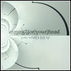 AIMING FOR YOUR HEAD - Take What's Left cover 