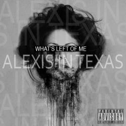 ALEXIS IN TEXAS - What's Left Of Me cover 