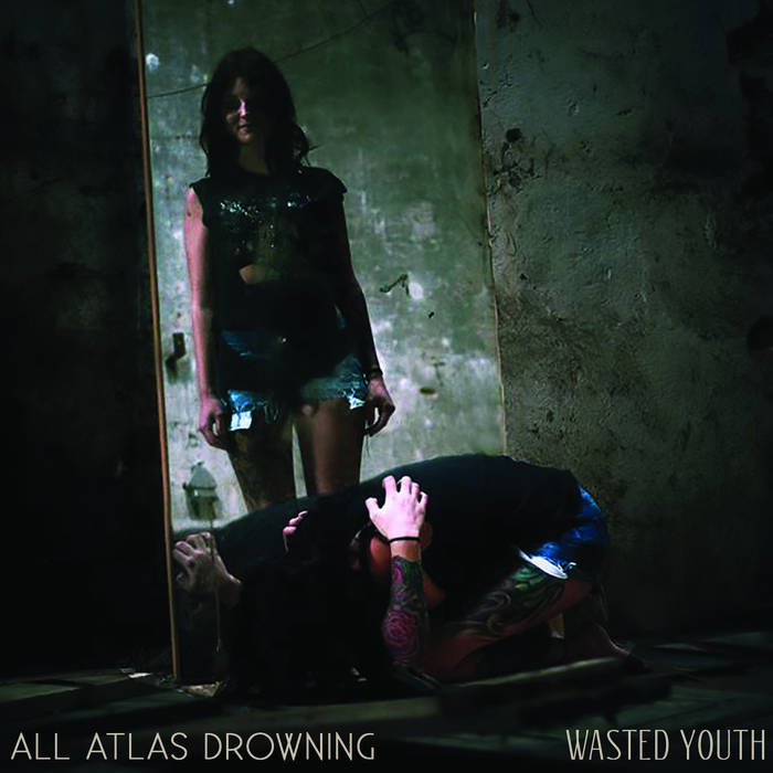ALL ATLAS DROWNING - Wasted Youth cover 