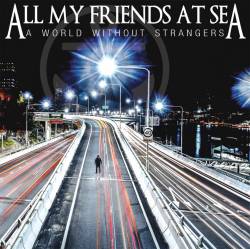 ALL MY FRIENDS AT SEA - A World Without Strangers cover 