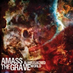 AMASS THE GRAVE - A Massacred World cover 