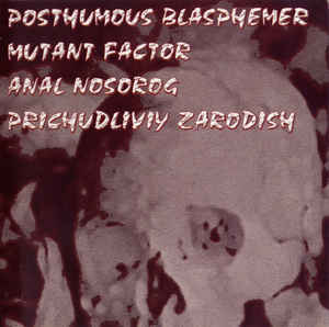 ANAL NOSOROG - Posthumous Blasphemer / Mutant Factor / Anal Nosorog / Prichudliviy Zarodish cover 