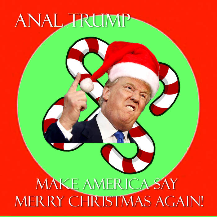 ANAL TRUMP - Make America Say Merry Christmas Again cover 